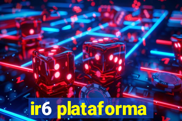 ir6 plataforma